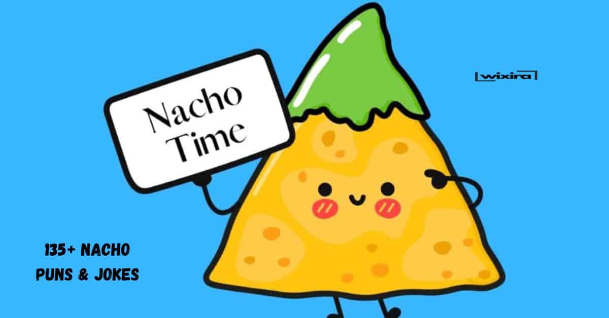 135+ Nacho Puns & Jokes: I’m Nacho Average Laugh List!